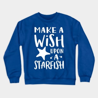 Make A Wish Upon A Starfish Crewneck Sweatshirt